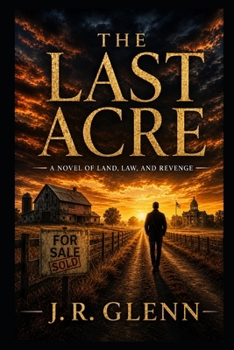The Last Acre: A Novel of Land, Law, and Revenge