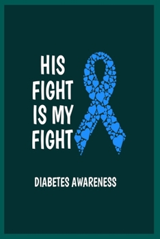 His Fight Is My Fight Diabetes awareness: Diabetes Log Book; Daily Record Book For Tracking Glucose Blood Sugar Level; Diabetic Health Journal With ... Medical Diary, Organizer & Logbook For 2 year