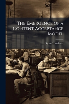 Paperback The Emergence of a Content Acceptance Model: New Thoughts Regarding The Trial, Adoption, and Usage of New Media Book