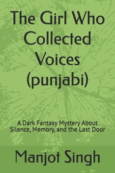 The Girl Who Collected Voices (punjabi): A Dark Fantasy Mystery About Silence, Memory, and the Last Door