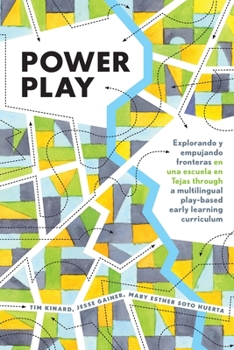 Paperback Power Play: Explorando y empujando fronteras en una escuela en Tejas through a multilingual play-based early learning curriculum Book