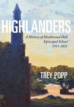 Hardcover Highlanders: A History of Heathwood Hall Episcopal School, 1951-2021 Book