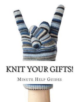 Paperback Knit Your Gifts!: Learn How to Knit with Over a Dozen Gift Worthy Patterns Book