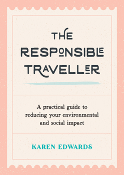 Paperback The Responsible Traveller: A Practical Guide to Reducing Your Environmental and Social Impact Book