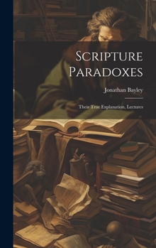 Hardcover Scripture Paradoxes: Their True Explanation, Lectures Book
