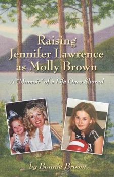 Paperback Raising Jennifer Lawrence as Molly Brown: A "Momoir" of a Life Once Shared Book