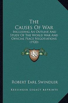 The Causes of War, Including an Outline and Study of the World War and Official Peace Negotiations (Classic Reprint)