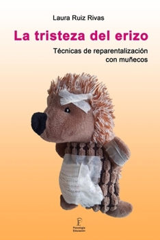 Paperback La tristeza del erizo. Técnicas de reparentalización con muñecos. [Spanish] Book