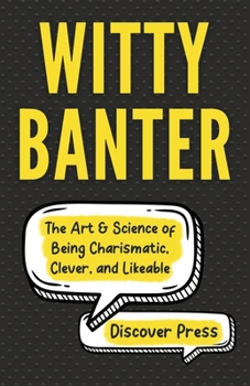 Paperback Witty Banter: The Art & Science of Being Charismatic, Clever, and Likeable Book