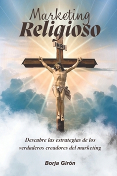 Marketing Religioso: Descubre las estrategias de los verdaderos creadores del marketing (Spanish Edition)