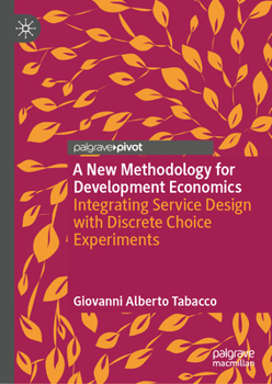 Hardcover A New Methodology for Development Economics: Integrating Service Design with Discrete Choice Experiments Book
