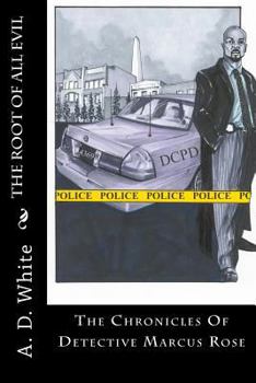 The Root Of All Evil: The Chronicles Of Detective Marcus Rose