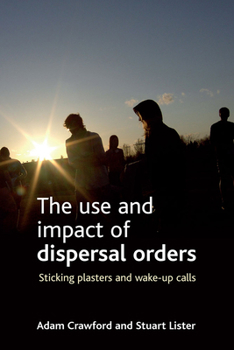 Paperback The Use and Impact of Dispersal Orders: Sticking Plasters and Wake-Up Calls Book