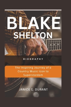 Blake Shelton Biography: The Inspiring Journey of a Country Music Icon to Superstardom