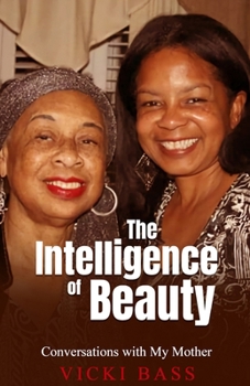 Paperback The Intelligence of Beauty: Conversations with My Mother Book