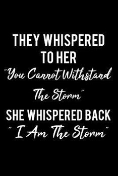 Paperback They Whispered to Her "you Cannot Withstand the Storm..". "i Am the Storm": Writing Journal Lined, Diary, Notebook for Her Book
