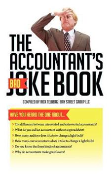 The Accountant's (Bad) Joke Book: Have You Heard the One about ... ?