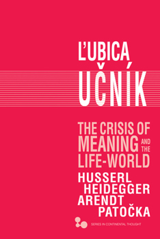 Hardcover The Crisis of Meaning and the Life-World: Husserl, Heidegger, Arendt, Patocka Book