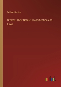 Storms: Their Nature, Classification and Laws