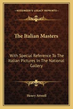 Paperback The Italian Masters: With Special Reference To The Italian Pictures In The National Gallery Book