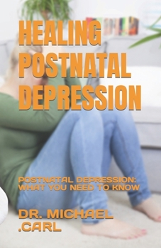Paperback Healing Postnatal Depression: Postnatal Depression: What You Need to Know Book