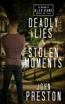 Deadly Lies / Stolen Moments: The Missions of Alex Kane Bks 3 & 4