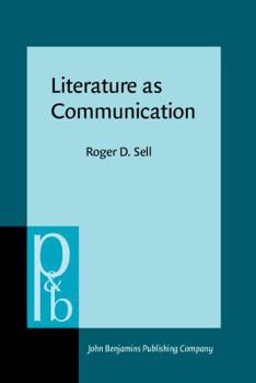 Literature as Communication: The Foundations of Mediating Criticism - Book #78 of the Pragmatics & Beyond New Series