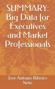 Paperback Summary: Big Data for Executives and Market Professionals Book