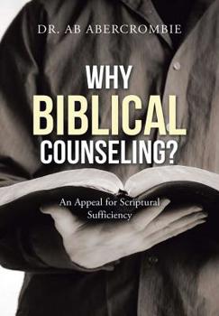 Hardcover Why Biblical Counseling?: An Appeal for Scriptural Sufficiency Book