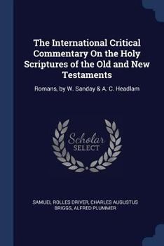 Paperback The International Critical Commentary On the Holy Scriptures of the Old and New Testaments: Romans, by W. Sanday & A. C. Headlam Book