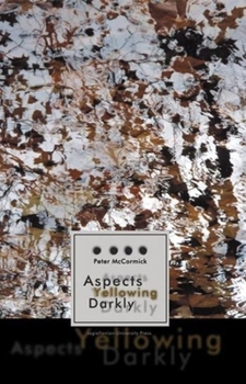 Paperback Aspects Yellowing Darkly: Ethics, Intuitions, and the European High Modernist Poetry of Suffering and Passage Book