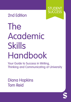 Hardcover The Academic Skills Handbook: Your Guide to Success in Writing, Thinking and Communicating at University Book