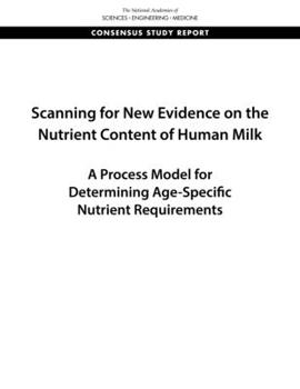 Paperback Scanning for New Evidence on the Nutrient Content of Human Milk: A Process Model for Determining Age-Specific Nutrient Requirements Book