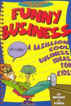 Paperback Funny Business: Bazillion Cool Business Ideas for Kids Book