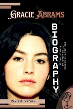Paperback Gracie Abrams Biography: The Life and Career of an Amazing Female Singer Book