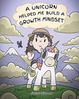 A Unicorn Helped Me Build a Growth Mindset: A Cute Children Story To Help Kids Build Confidence, Perseverance, and Develop a Growth Mindset. (5) - Book #5 of the My Unicorn