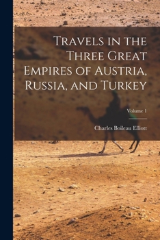 Paperback Travels in the Three Great Empires of Austria, Russia, and Turkey; Volume 1 Book