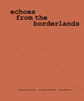 Paperback Valeria Luiselli, Ricardo Giraldo & Leo Heiblum: Echoes from the Borderlands: Study, Hours 1-12 Book