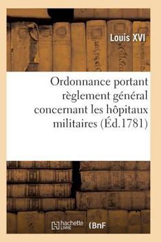 Paperback Ordonnance Portant Règlement Général Concernant Les Hôpitaux Militaires [French] Book