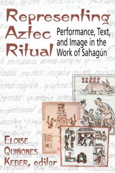 Hardcover Representing Aztec Ritual: Performance, Text, and Image in the Work of Sahagun Book