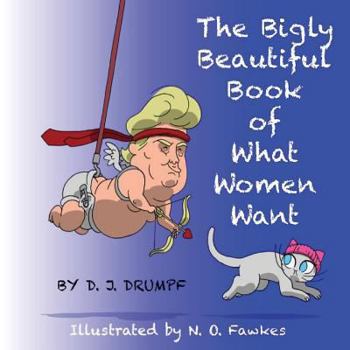 Paperback The Bigly Beautiful Book of What Women Want Book