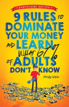 Paperback 9 Rules to Dominate Your Money and Learn What 67% Of Adults Don't Know: Financial Literacy for Teens by a Teen (With a Little Help From Mom & Dad) Book