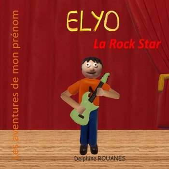 Elyo la Rock Star: Les aventures de mon prénom (French Edition)