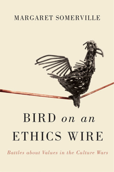 Hardcover Bird on an Ethics Wire: Battles about Values in the Culture Wars Book