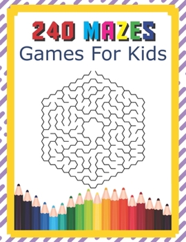 Paperback 240 Mazes Games For Kids: A Maze Activity Book Great For Developing Problem Solving Skills Ages 6 To 8 - 1st Grade - 2nd Grade - Learning Activi Book