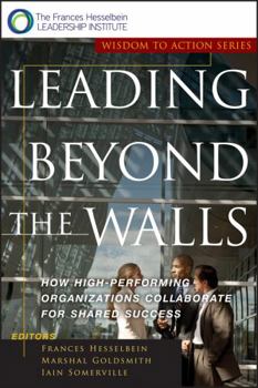 Paperback Leading Beyond the Walls: How High-Performing Organizations Collaborate for Shared Success Book