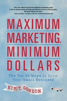 Paperback Maximum Marketing, Minimum Dollars: The Top 50 Ways to Grow Your Small Business Book
