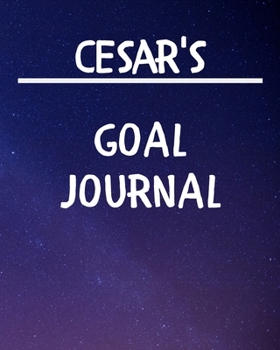 Cesar's Goal Journal: 2020 New Year Planner Goal Journal Gift for Cesar  / Notebook / Diary / Unique Greeting Card Alternative