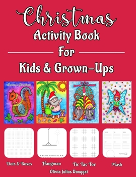 Christmas Activity Book For Kids and Grown-Ups: Coloring, Dots and Boxes, Hangman, MASH, Tic Tac Toe, Doodling