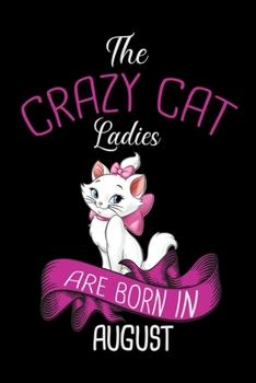 Paperback The Crazy Cat Ladies Are Born in August: Cat Lovers Travel Journal - Travel Journal for girls & womens - Trip Planner and Travel Journal 6 x 9 inch 10 Book